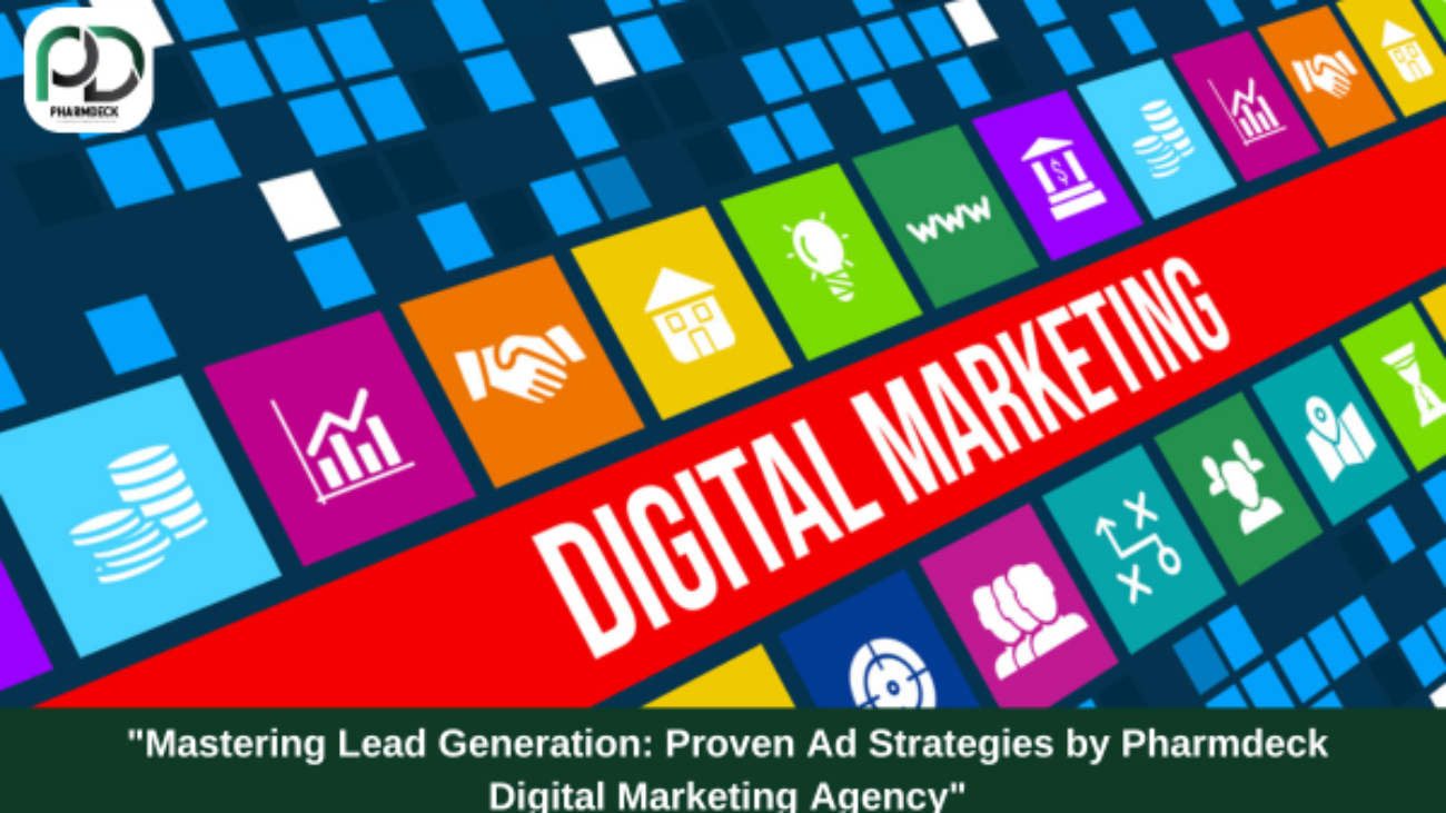 "Mastering Lead Generation: Proven Ad Strategies by Pharmdeck Digital Marketing Agency"