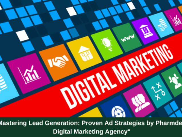 "Mastering Lead Generation: Proven Ad Strategies by Pharmdeck Digital Marketing Agency"