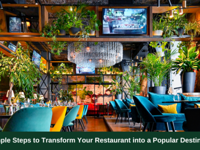 3 Simple Steps to Transform Your Restaurant into a Popular Destination