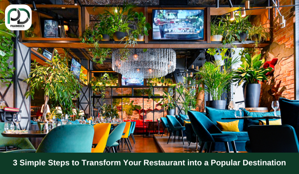 3 Simple Steps to Transform Your Restaurant into a Popular Destination