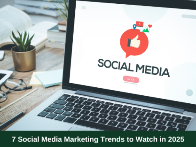 7 Social Media Marketing Trends to Watch in 2025